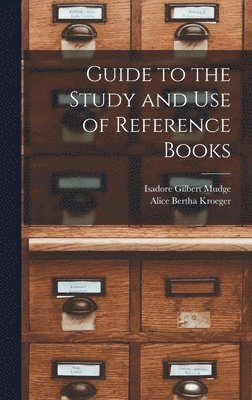 Isadore Gilbert Mudge, Alice Bertha Kroeger - Guide to the Study and Use of Reference Books, Inbunden