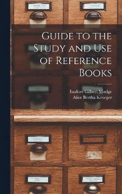 Isadore Gilbert Mudge, Alice Bertha Kroeger - Guide to the Study and Use of Reference Books, Inbunden