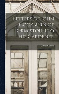 bokomslag Letters of John Cockburn of Ormistoun to his Gardener