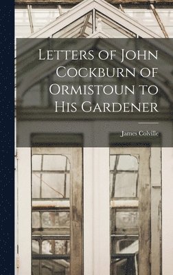 bokomslag Letters of John Cockburn of Ormistoun to his Gardener