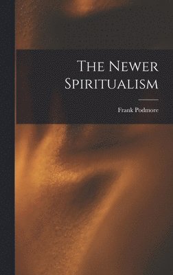 Frank Podmore - Newer Spiritualism, Inbunden