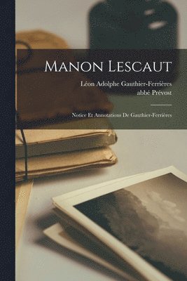 Abbé Prévost, Léon Adolphe Gauthier-Ferrières - Manon Lescaut; Notice et Annotations de Gauthier-Ferrières, Häftad