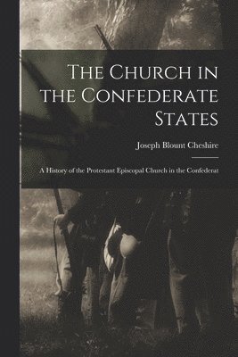 bokomslag The Church in the Confederate States; a History of the Protestant Episcopal Church in the Confederat