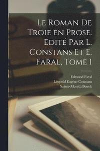 bokomslag Le Roman de Troie en Prose. Edit par L. Constans et E. Faral, Tome I