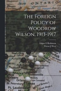 bokomslag The Foreign Policy of Woodrow Wilson, 1913-1917