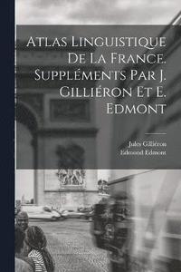 bokomslag Atlas linguistique de la France. Supplments par J. Gilliron et E. Edmont