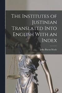 bokomslag The Institutes of Justinian Translated Into English With an Index