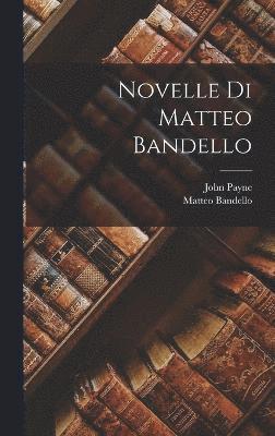 John Payne, Matteo Bandello - Novelle Di Matteo Bandello, Inbunden