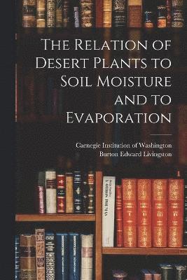 Relation of Desert Plants to Soil Moisture and to Evaporation