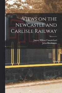 bokomslag Views on the Newcastle and Carlisle Railway