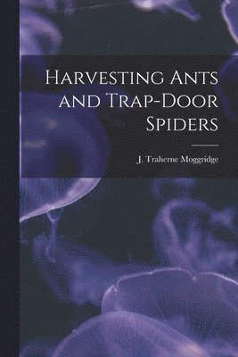 bokomslag Harvesting Ants and Trap-door Spiders