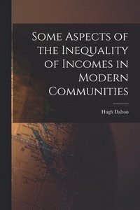 bokomslag Some Aspects of the Inequality of Incomes in Modern Communities