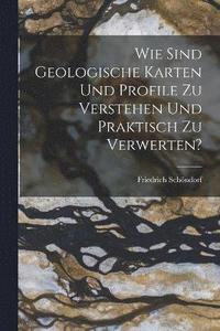 bokomslag Wie sind geologische Karten und profile zu verstehen und praktisch zu verwerten?