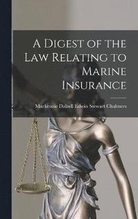 bokomslag A Digest of the Law Relating to Marine Insurance