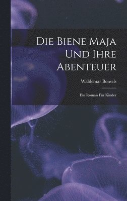 bokomslag Die Biene Maja Und Ihre Abenteuer