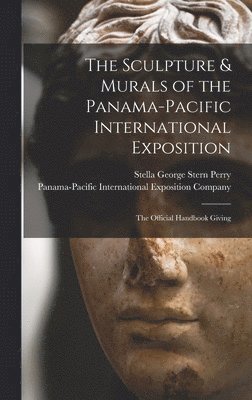 Stella George Stern Perry - Sculpture & Murals of the Panama-Pacific International Exposition; the Official Handbook Giving, Inbunden