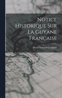 Henri Ternaux-Compans - Notice Historique Sur La Guyane Française, Inbunden
