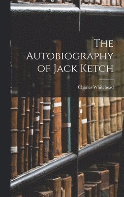 bokomslag The Autobiography of Jack Ketch