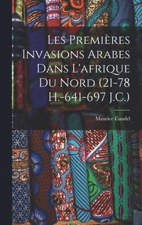 bokomslag Les Premires Invasions Arabes Dans L'afrique Du Nord (21-78 H.-641-697 J.C.)