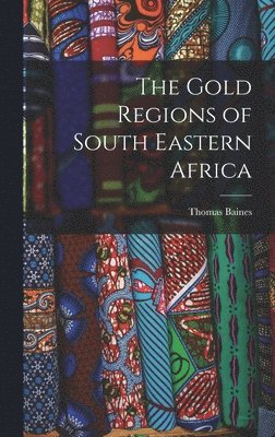 The Gold Regions of South Eastern Africa 1