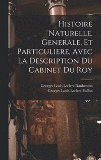 bokomslag Histoire Naturelle, Generale, Et Particuliere, Avec La Description Du Cabinet Du Roy