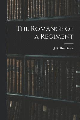 bokomslag The Romance of a Regiment