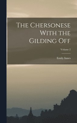 bokomslag The Chersonese With the Gilding Off; Volume 2