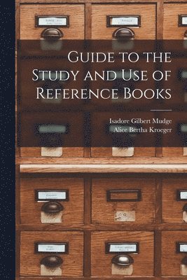 Isadore Gilbert Mudge, Alice Bertha Kroeger - Guide to the Study and Use of Reference Books, Häftad