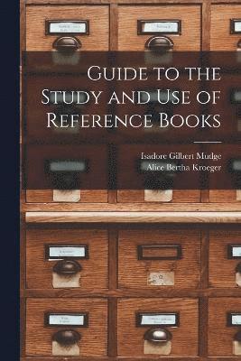 Isadore Gilbert Mudge, Alice Bertha Kroeger - Guide to the Study and Use of Reference Books, Häftad