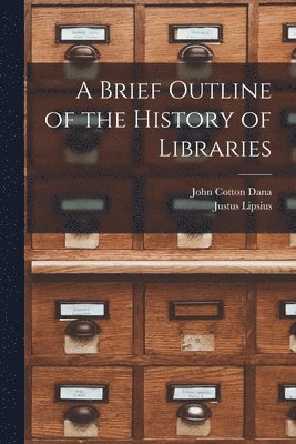 John Cotton Dana, Justus Lipsius - Brief Outline of the History of Libraries, Häftad
