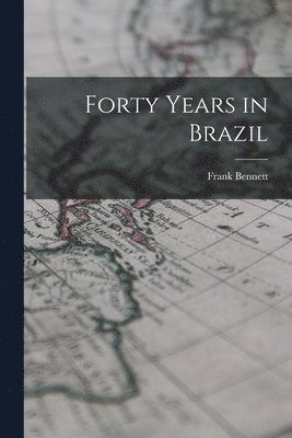 bokomslag Forty Years in Brazil