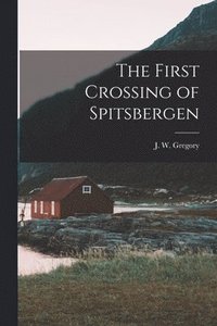 bokomslag The First Crossing of Spitsbergen