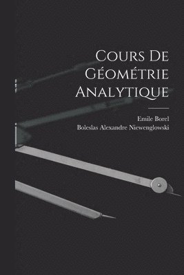 Boleslas Alexandre Niewenglowski, Emile Borel - Cours de Géométrie Analytique, Häftad