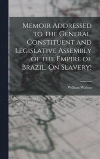 bokomslag Memoir Addressed to the General, Constituent and Legislative Assembly of the Empire of Brazil, On Slavery!