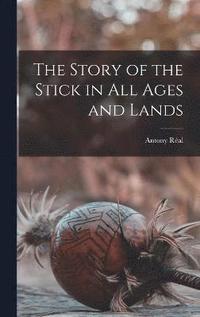 bokomslag The Story of the Stick in All Ages and Lands