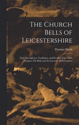 Thomas North - Church Bells of Leicestershire, Inbunden