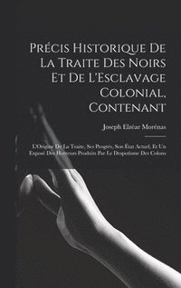 bokomslag Prcis Historique De La Traite Des Noirs Et De L'Esclavage Colonial, Contenant