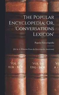 bokomslag The Popular Encyclopedia; Or, 'Conversations Lexicon'