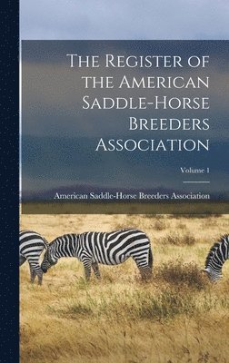 The Register of the American Saddle-Horse Breeders Association; Volume 1 1