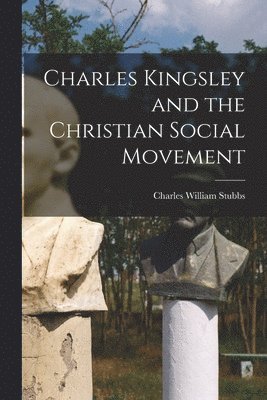 bokomslag Charles Kingsley and the Christian Social Movement
