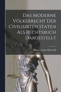 bokomslag Das Moderne Vlkerrecht Der Civilisirten Staten als Rechtsbuch Dargestellt