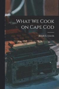 bokomslag What We Cook on Cape Cod