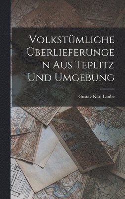 bokomslag Volkstümliche Überlieferungen Aus Teplitz Und Umgebung