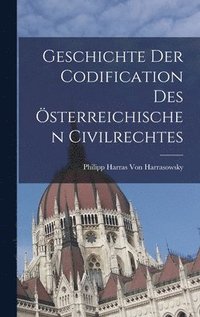 bokomslag Geschichte Der Codification Des sterreichischen Civilrechtes