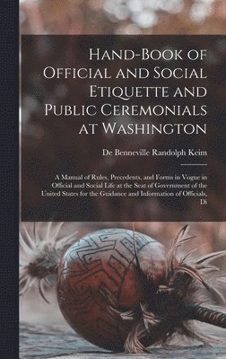 Hand-Book of Official and Social Etiquette and Public Ceremonials at Washington 1