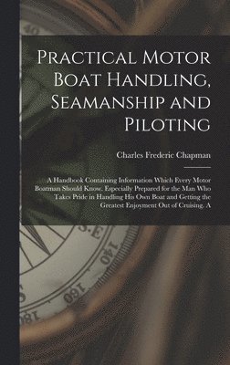 Practical Motor Boat Handling, Seamanship and Piloting