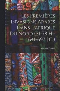 bokomslag Les Premires Invasions Arabes Dans L'afrique Du Nord (21-78 H.-641-697 J.C.)