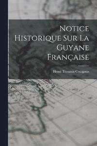 bokomslag Notice Historique Sur La Guyane Franaise