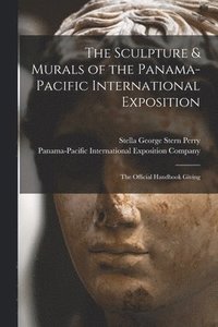 bokomslag The Sculpture & Murals of the Panama-Pacific International Exposition; the Official Handbook Giving