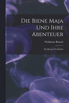 Waldemar Bonsels - Biene Maja Und Ihre Abenteuer, Häftad